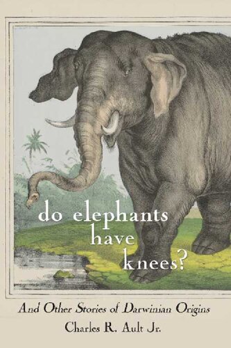 Do Elephants Have Knees And Other Darwinian Stories Of Origins Charles R Ault Jr