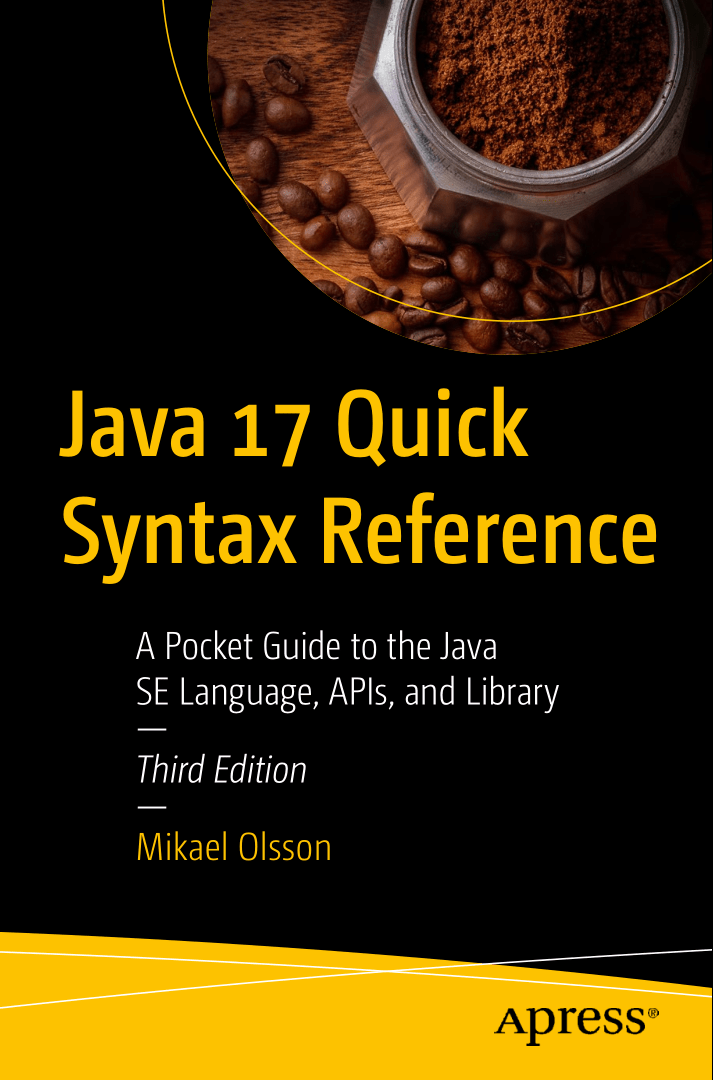 Java 17 Quick Syntax Reference A Pocket Guide To The Java Se Language Apis And Library 3rd Ed Mikael Olsson