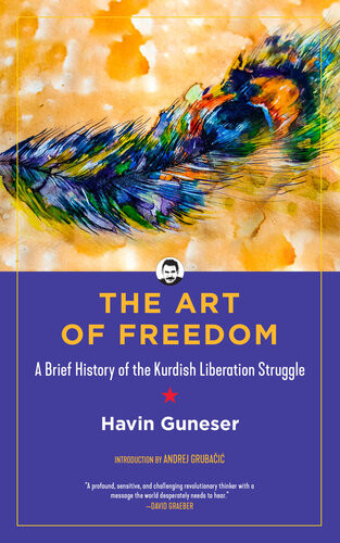 The Art Of Freedom A Brief History Of The Kurdish Liberation Struggle Havin Gneer