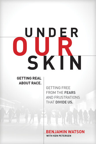 Under Our Skin Getting Real About Race Getting Free From The Fears And Frustrations That Divide Us Benjamin Watson Ken Petersen