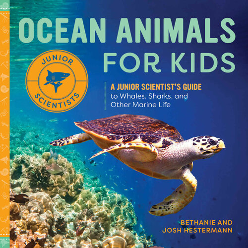 Ocean Animals For Kids A Junior Scientists Guide To Whales Sharks And Other Marine Life Bethanie Hestermann Josh Hestermann
