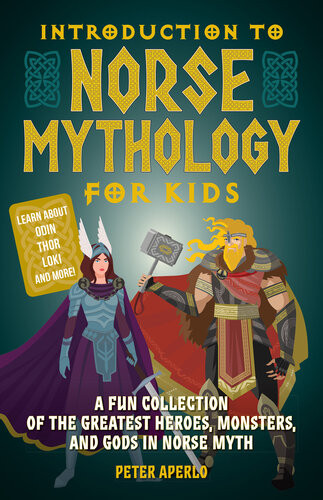 Introduction To Norse Mythology For Kids A Fun Collection Of The Greatest Heroes Monsters And Gods In Norse And Viking Myth Peter Aperlo