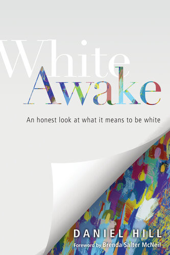White Awake An Honest Look At What It Means To Be White Daniel Hill