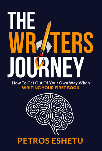The Writers Journey How To Get Out Of Your Own Way When Writing Your First Book Petros Eshetu