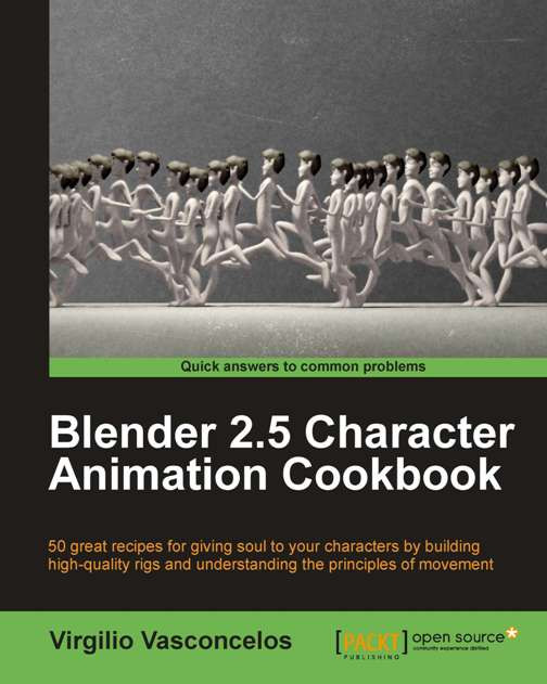 Blender 25 Character Animation Cookbook 50 Great Recipes For Giving Soul To Your Characters By Building Highquality Rigs And Understanding The Principles Of Movement Virgilio Vasconcelos