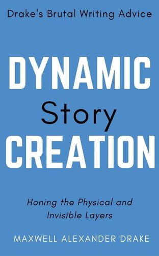 Dynamic Story Creation In Plain English Drakes Brutal Writing Advice 1st Edition Maxwell Alexander Drake