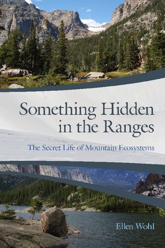 Something Hidden In The Ranges The Secret Life Of Mountain Ecosystems Ellen Wohl Author