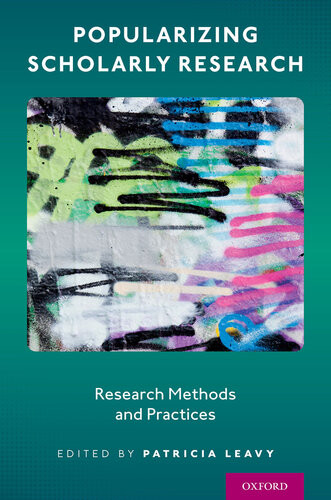 Research Methods And Practices Popularizing Scholarly Research Patricia Leavy