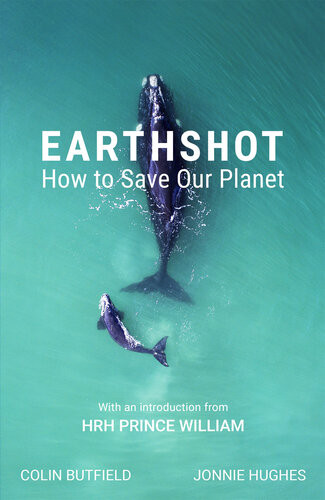Earthshot How To Save Our Planet Jonnie Hughes Colin Butfield