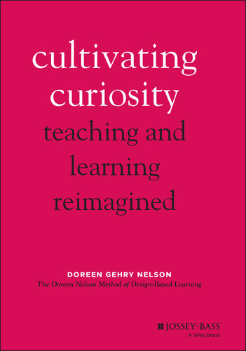 Cultivating Curiosity Teaching And Learning Reimagined 1st Edition Doreen Gehry Nelson