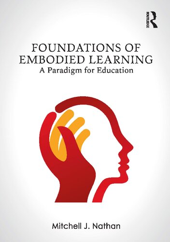 Foundations Of Embodied Learning A Paradigm For Education 1st Edition Mitchell J Nathan