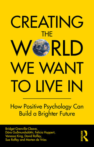 Creating The World We Want To Live In How Positive Psychology Can Build A Brighter Future Bridget Grenvillecleave