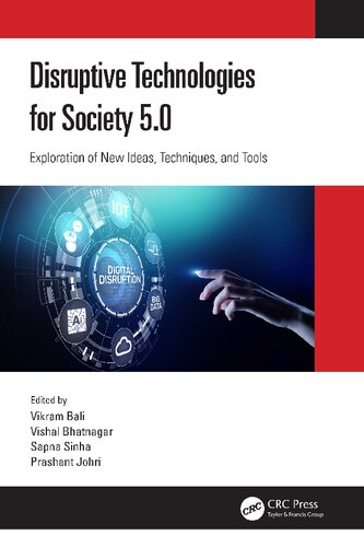 Disruptive Technologies For Society 50 Exploration Of New Ideas Techniques And Tools 1st Edition Vikram Bali Editor