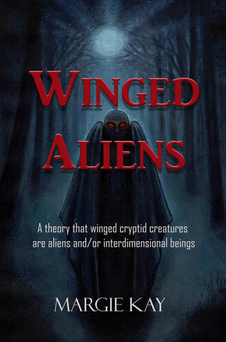 Winged Aliens A Theory That Winged Cryptid Creatures Are Aliens Andor Interdimensional Beings Margie Kay