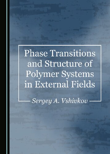 Phase Transitions And Structure Of Polymer Systems In External Fields Sergey A Vshivkov