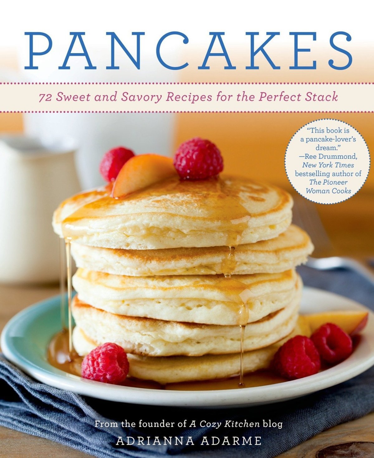 Pancakes 72 Sweet And Savory Recipes For The Perfect Stack Adrianna Adarme Adarme