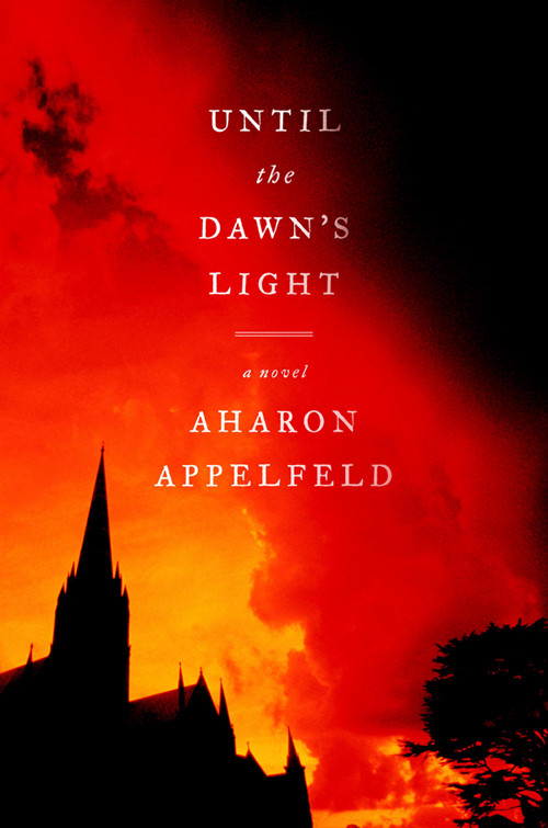 Until The Dawns Light Aharon Appelfeld Appelfeld Aharon