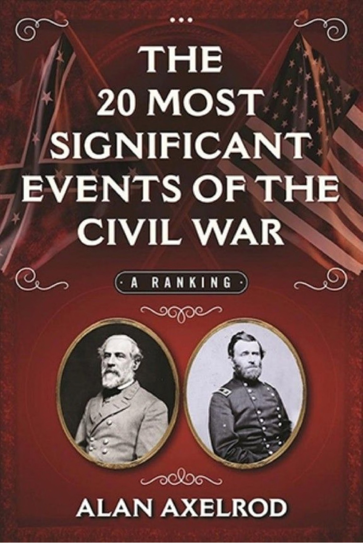 The 20 Most Significant Events Of The Civil War A Ranking Alan Axelrod Axelrod
