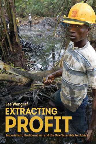 Extracting Profit Imperialism Neoliberalism And The New Scramble For Africa Lee Weingraff