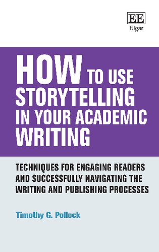 How To Use Storytelling In Your Academic Writing Techniques For Engaging Readers And Successfully Navigating The Writing And Publishing Processes Timothy G Pollock