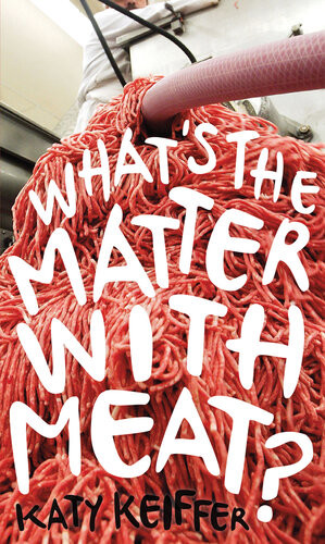 Whats The Matter With Meat Katy Keiffer
