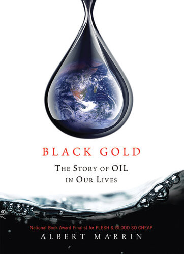 Black Gold The Story Of Oil In Our Lives Albert Marrin