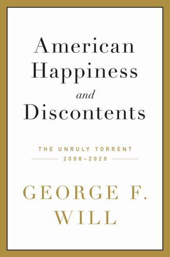 American Happiness And Discontents The Unruly Torrent 20082020 First Edition George F Will