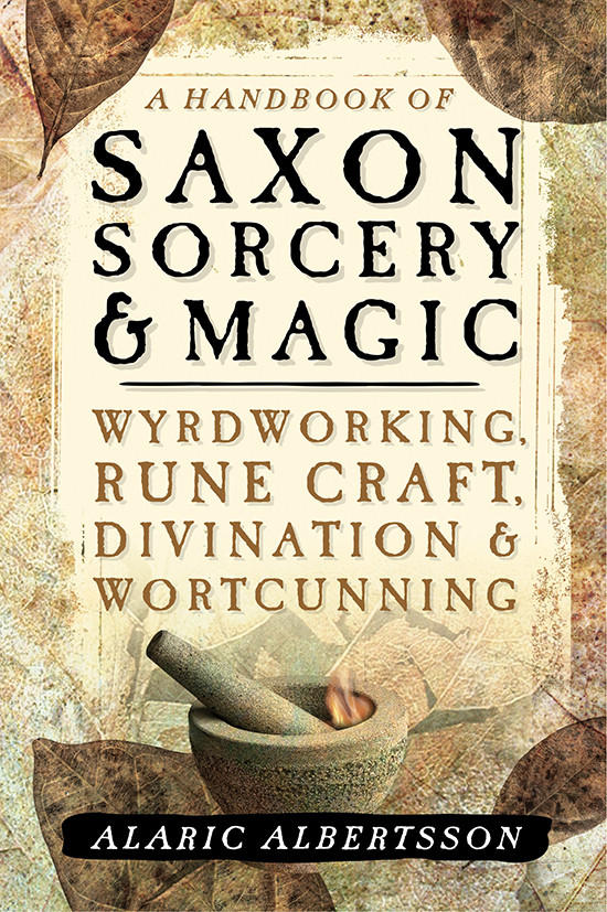 A Handbook Of Saxon Sorcery Magic Alaric Albertsson Albertsson