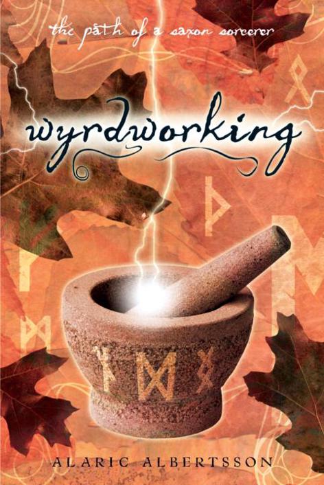Wyrdworking The Path Of A Saxon Sorcerer Alaric Albertsson Albertsson