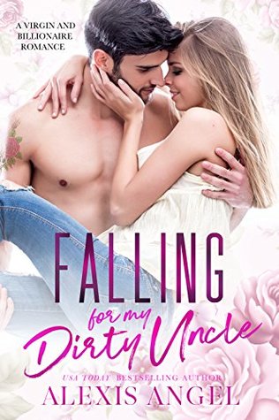 Falling For My Dirty Uncle A Virgin And Billionaire Romance Unconventional Love Book 5 Alexis Angel Angel