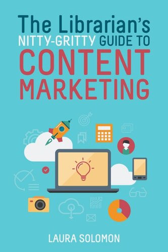 The Librarians Nittygritty Guide To Content Marketing Laura Solomon
