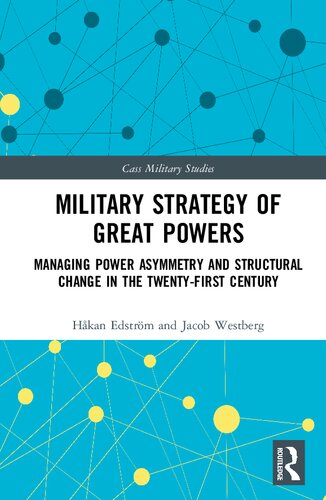 Military Strategy Of Great Powers Managing Power Asymmetry And Structural Change In The 21st Century 1st Edition Hkan Edstrm