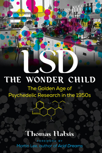 Lsd The Wonder Child The Golden Age Of Psychedelic Research In The 1950s Thomas Hatsis Martin Lee