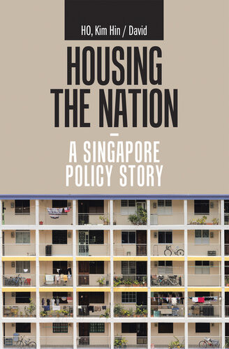 Housing The Nation A Singapore Policy Story Kim Hin Ho David Ho