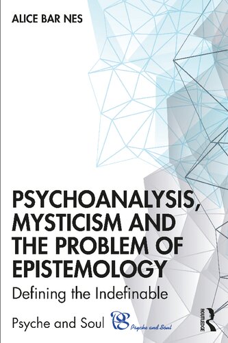 Psychoanalysis Mysticism And The Problem Of Epistemology Defining The Indefinable 1st Edition Alice Bar Nes