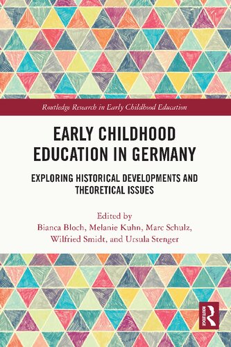 Early Childhood Education In Germany Exploring Historical Developments And Theoretical Issues Routledge Research In Early Childhood Education 1st Edition Bianca Bloch Editor