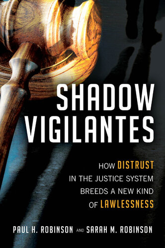 Shadow Vigilantes How Distrust In The Justice System Breeds A New Kind Of Lawlessness Paul H Robinson
