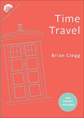 Time Travel Ten Short Lessons Brian Clegg