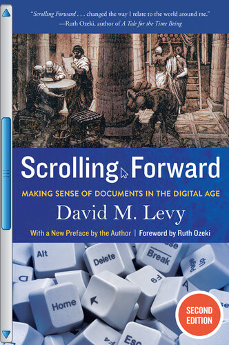Scrolling Forward Making Sense Of Documents In The Digital Age David M Levy Ruth Ozeki