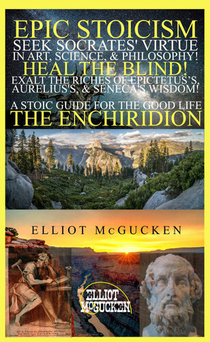 Epic Stoicism Seek Socrates Virtue In Art Science Philosophy Heal The Blind Exalt In The Riches Of Epictetuss Aureliuss Senecas Wisdom 45epic Heros Odyssey Mythology Dr Elliot Mcgucken