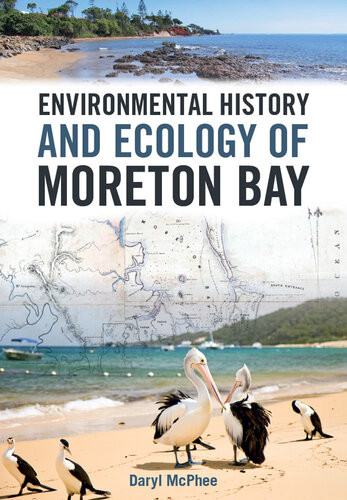 Environmental History And Ecology Of Moreton Bay Illustrated Daryl Mcphee