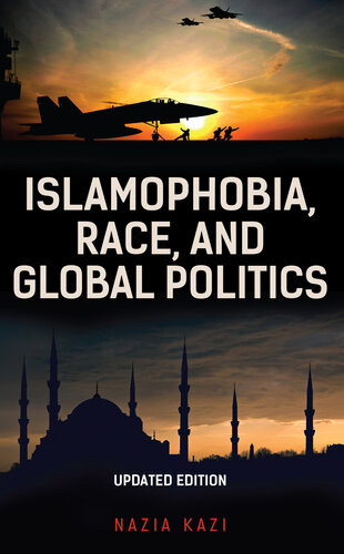 Islamophobia Race And Global Politics Updated Edition Updated Nazia Kazi