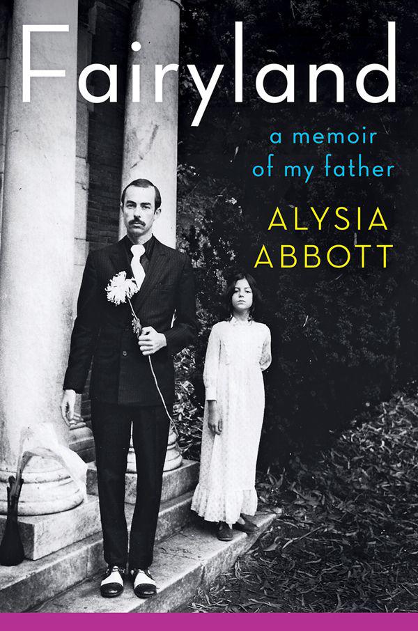 Fairyland A Memoir Of My Father 1st Edition Alysia Abbott