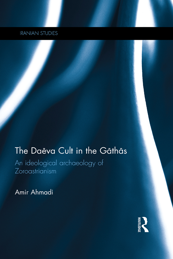 The Dava Cult In The Gths An Ideological Archaeology Of Zoroastrianism Amir Ahmadi Ahmadi