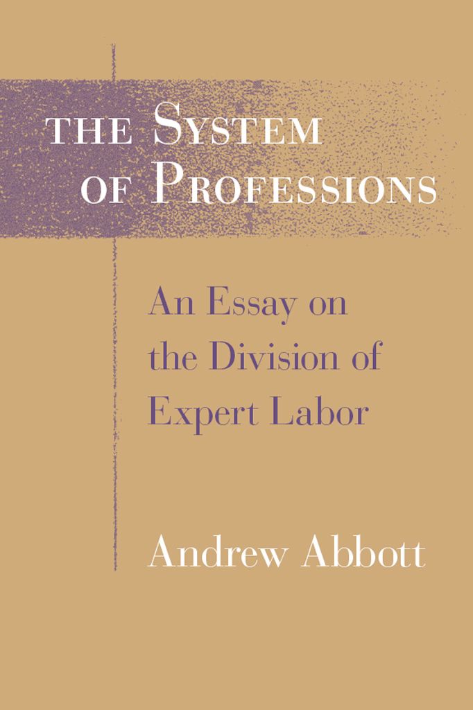 The System Of Professions An Essay On The Division Of Expert Labor Andrew Abbott Abbott