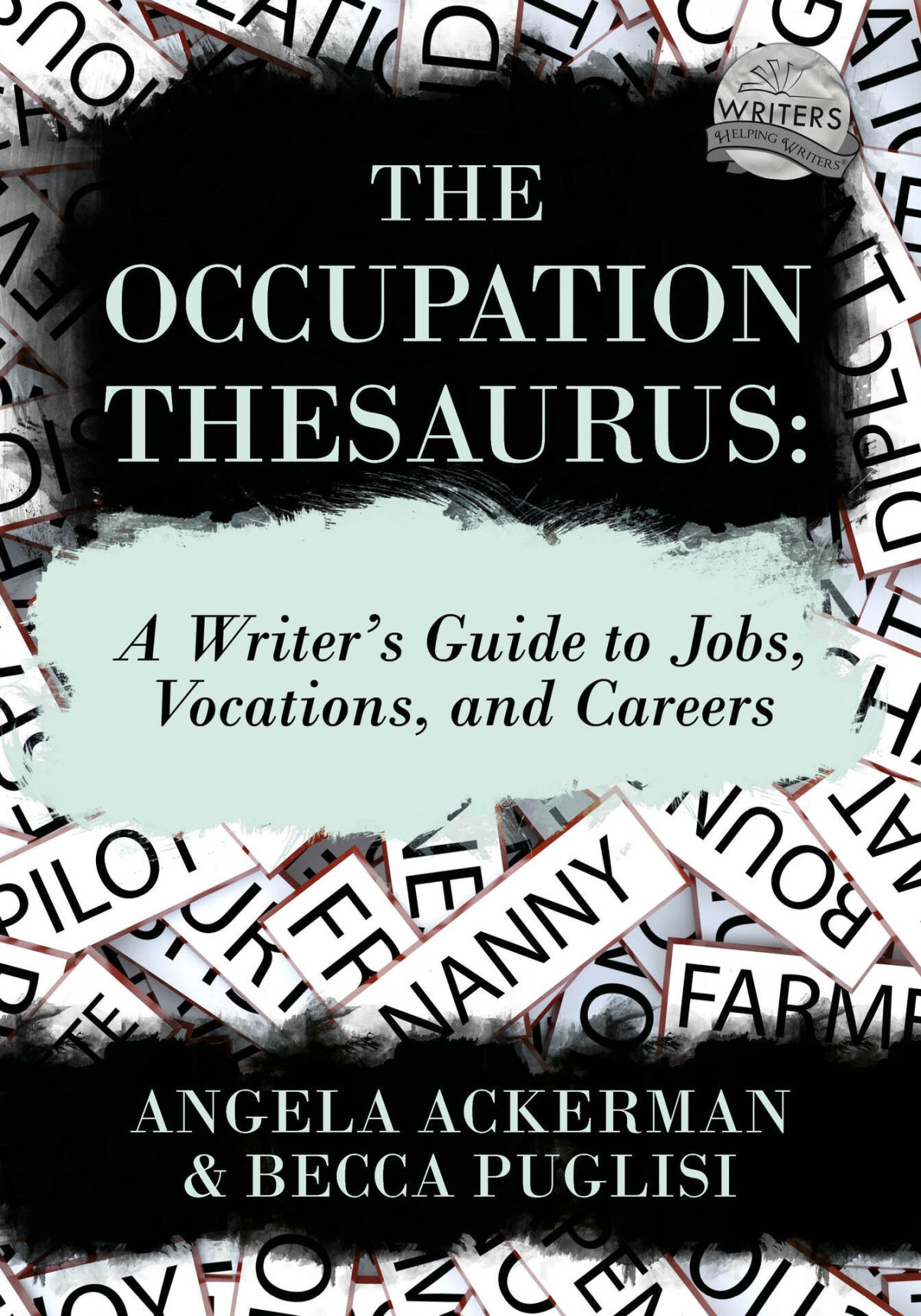 The Occupation Thesaurus A Writers Guide To Jobs Vocations And Careers Angela Ackerman Becca Puglisi Ackerman
