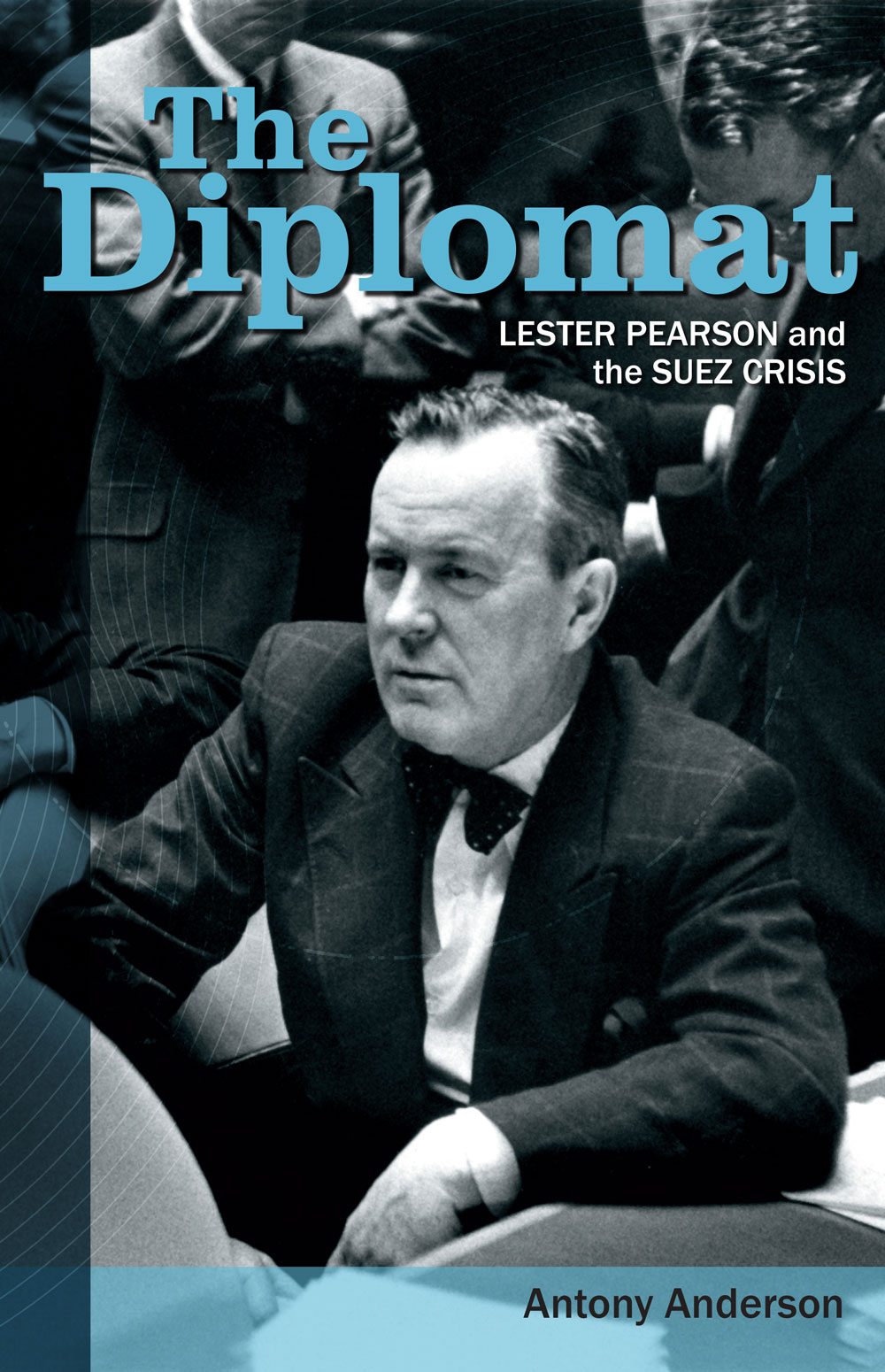The Diplomat Lester Pearson And The Suez Crisis Antony Anderson Anderson