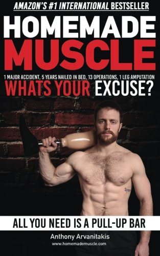 Homemade Muscle All You Need Is A Pull Up Bar Motivational Bodyweight Workout Guide Anthony Arvanitakis Arvanitakis