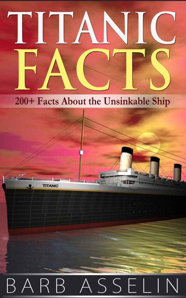 Titanic Facts 200 Facts About The Unsinkable Ship Barb Asselin Asselin
