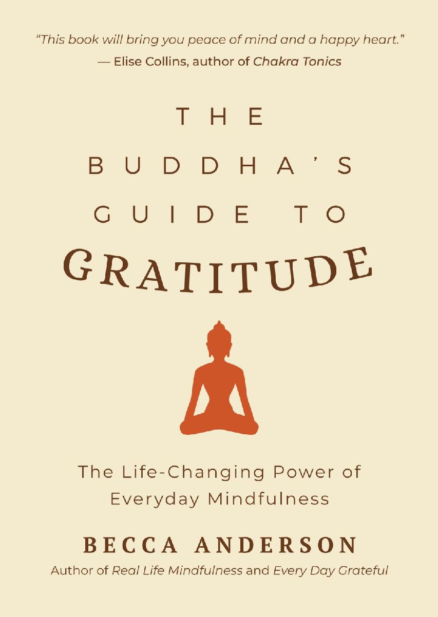 The Buddhas Guide To Gratitude The Lifechanging Power Of Every Day Mindfulness Becca Anderson
